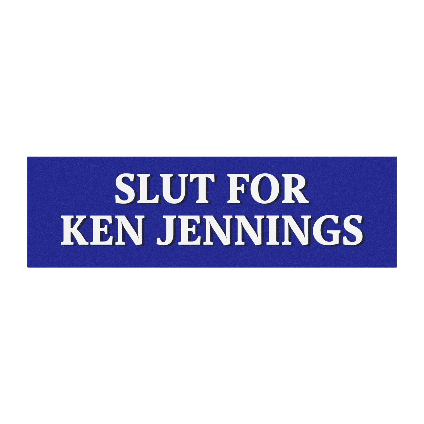 Slut for Ken Jennings – Funny Jeopardy Car Magnet