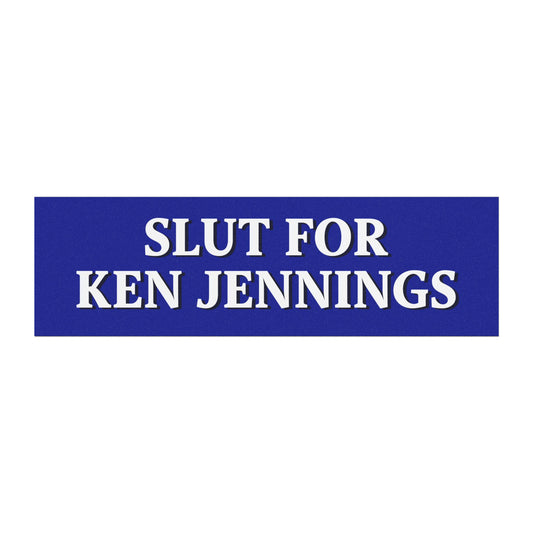 Slut for Ken Jennings – Funny Jeopardy Car Magnet